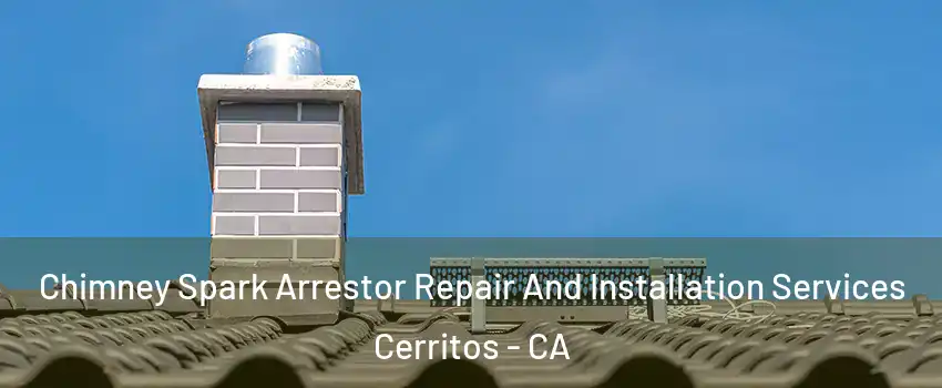  Chimney Spark Arrestor Repair And Installation Services Cerritos - CA