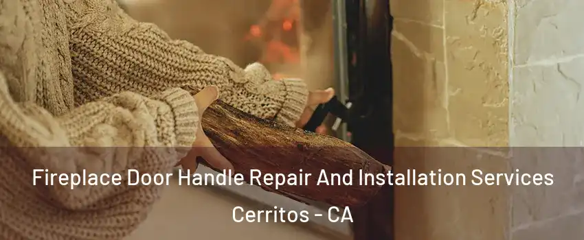 Fireplace Door Handle Repair And Installation Services Cerritos - CA