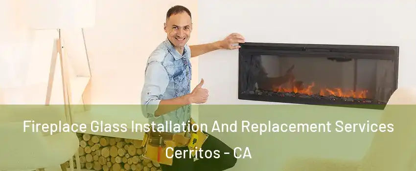  Fireplace Glass Installation And Replacement Services Cerritos - CA