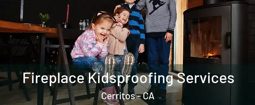  Fireplace Kidsproofing Services Cerritos - CA