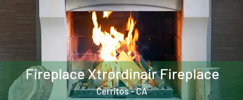  Fireplace Xtrordinair Fireplace Cerritos - CA